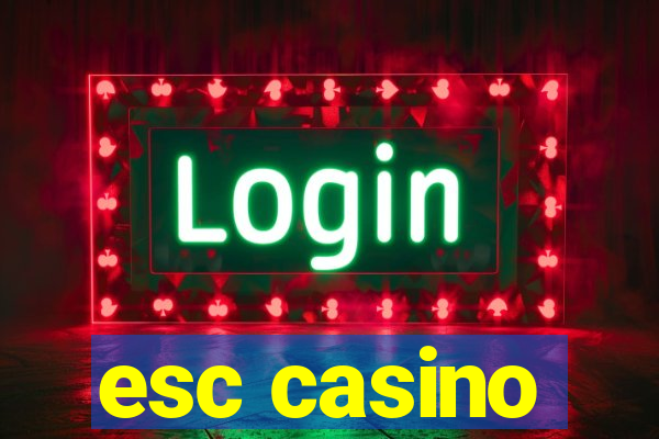 esc casino