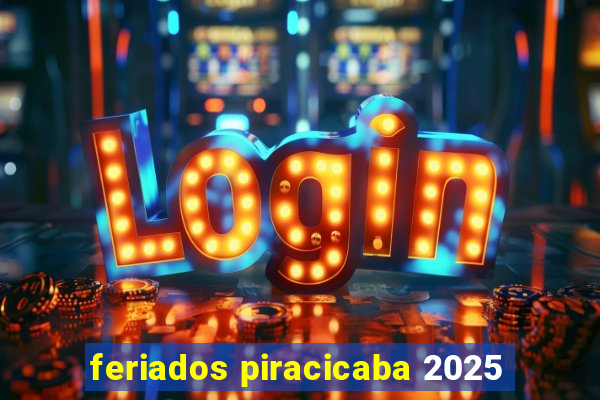 feriados piracicaba 2025