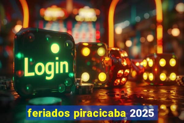 feriados piracicaba 2025