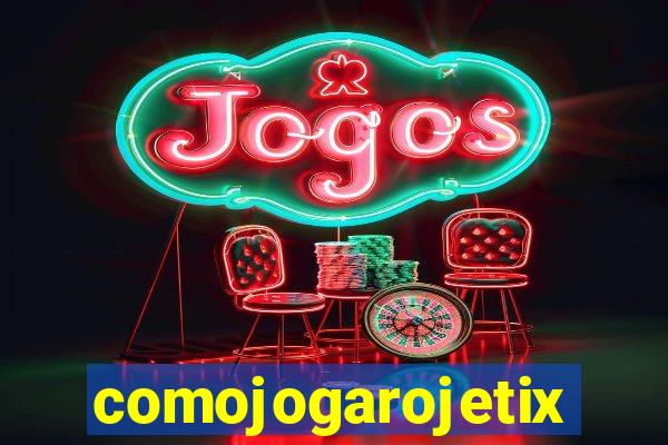 comojogarojetix