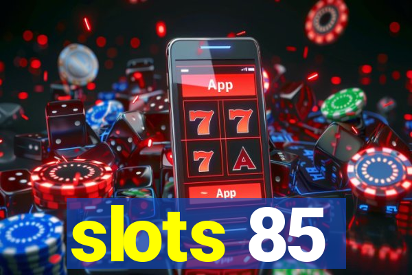 slots 85