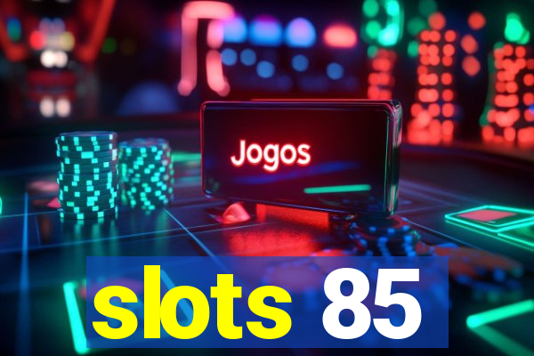 slots 85