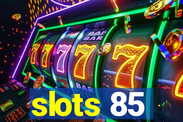 slots 85