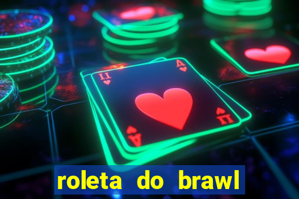 roleta do brawl stars 2024