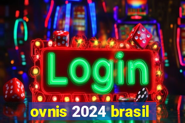 ovnis 2024 brasil