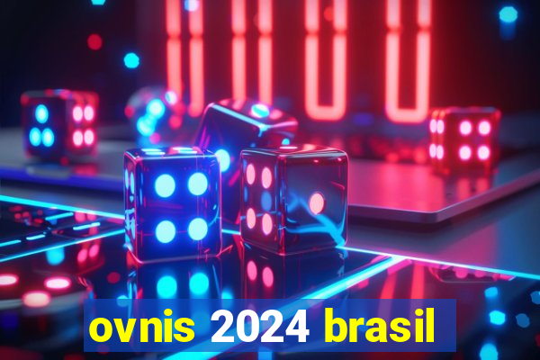 ovnis 2024 brasil