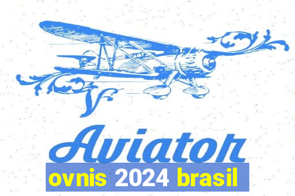 ovnis 2024 brasil