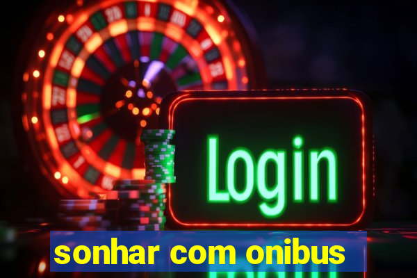 sonhar com onibus