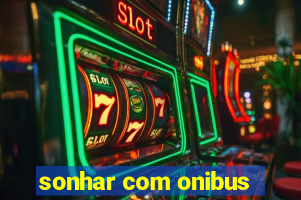 sonhar com onibus