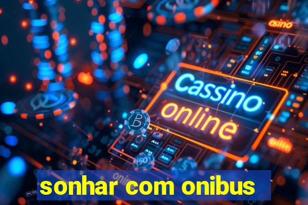 sonhar com onibus