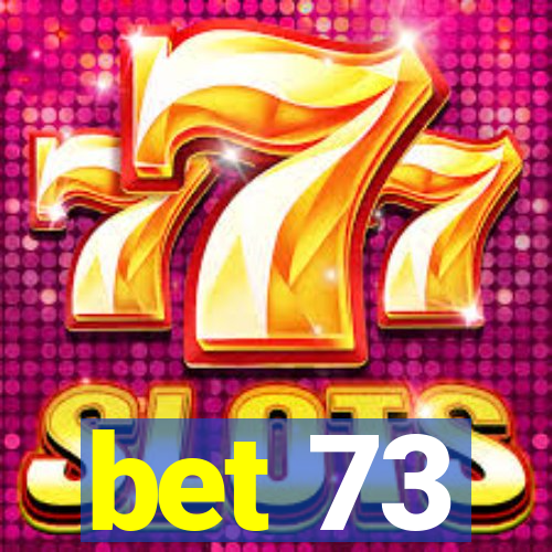 bet 73