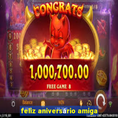 feliz aniversário amiga