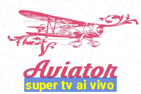 super tv ai vivo