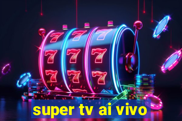 super tv ai vivo