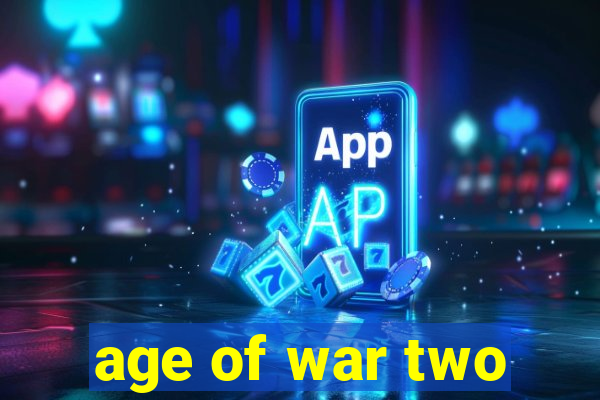 age of war two