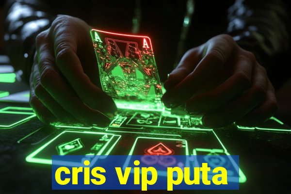 cris vip puta