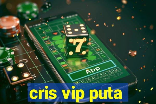 cris vip puta