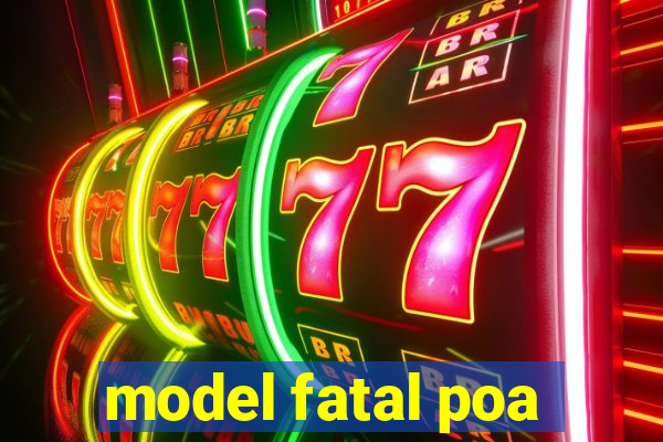 model fatal poa