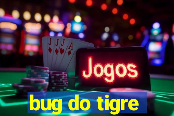 bug do tigre