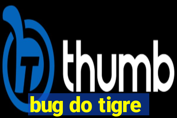 bug do tigre