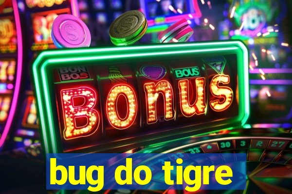 bug do tigre