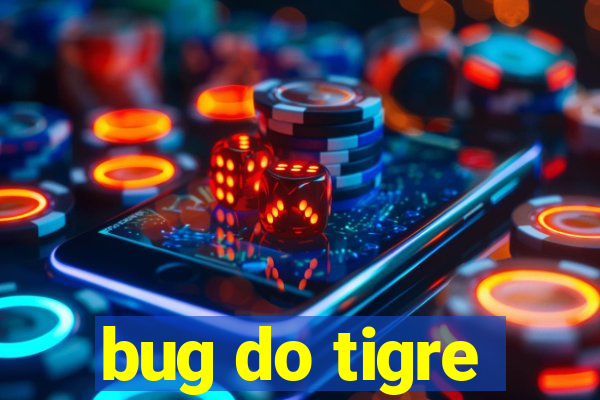 bug do tigre