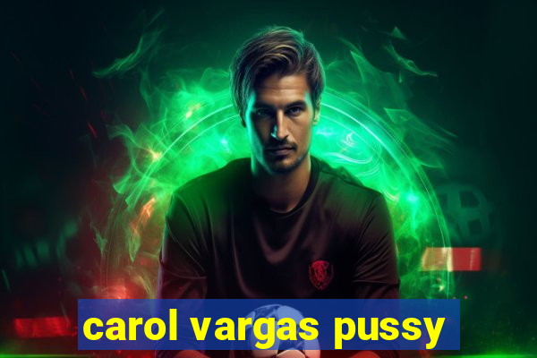 carol vargas pussy