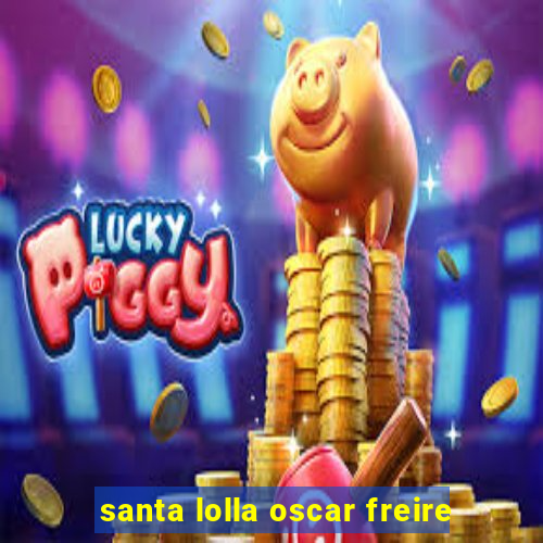 santa lolla oscar freire