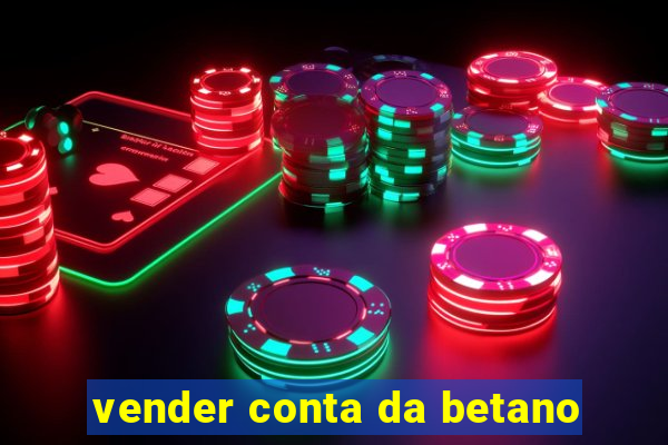 vender conta da betano