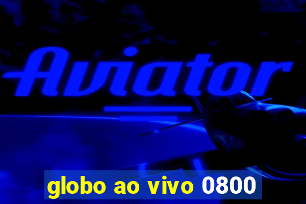 globo ao vivo 0800