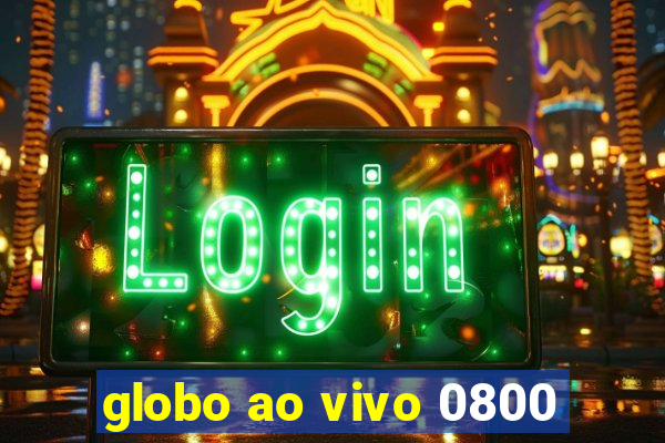 globo ao vivo 0800