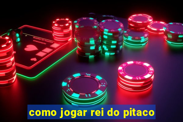 como jogar rei do pitaco