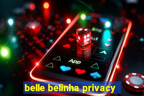 belle belinha privacy