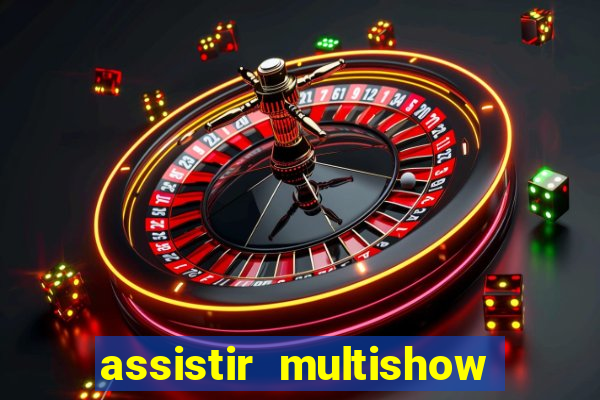 assistir multishow online ao vivo