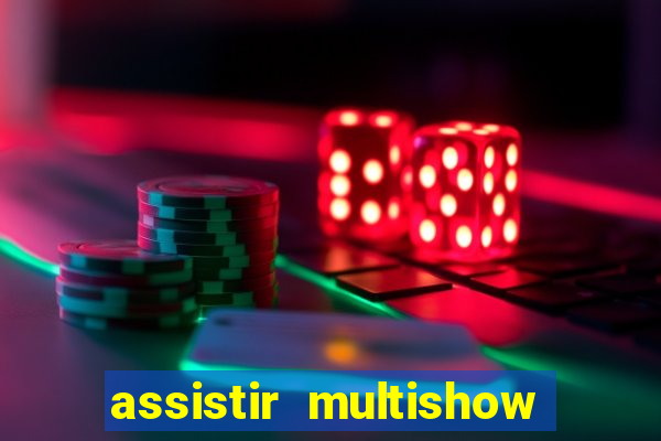 assistir multishow online ao vivo