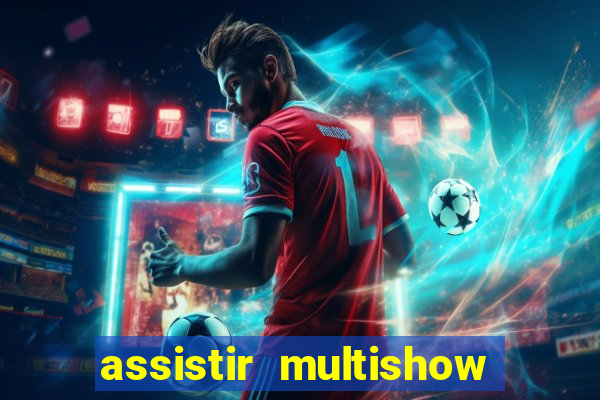 assistir multishow online ao vivo