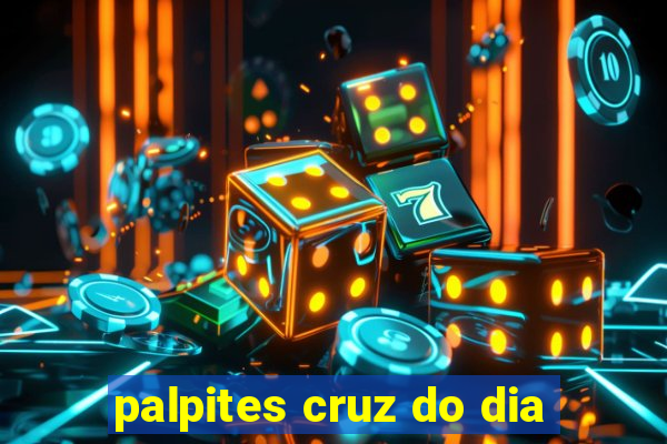 palpites cruz do dia