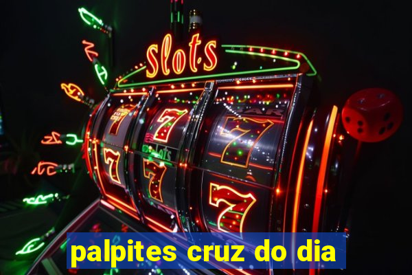 palpites cruz do dia