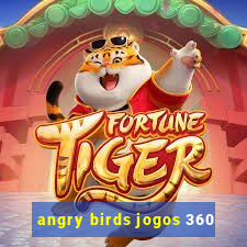 angry birds jogos 360