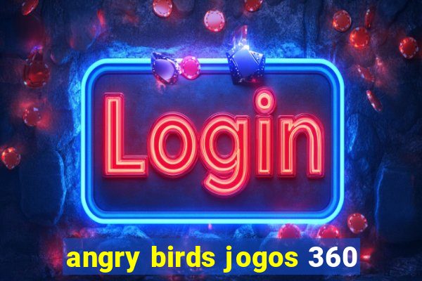 angry birds jogos 360