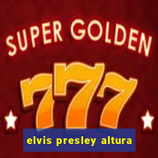 elvis presley altura