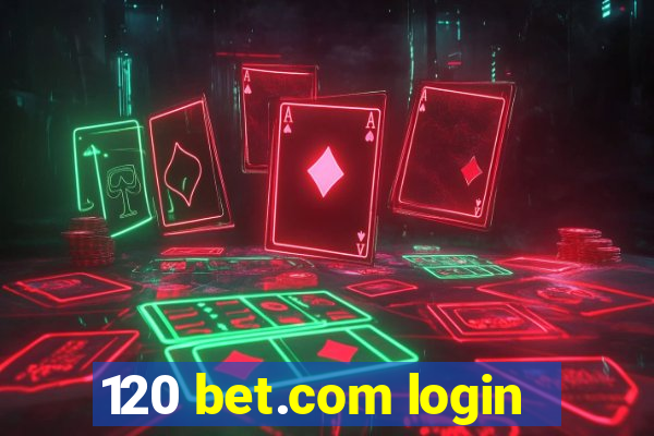 120 bet.com login