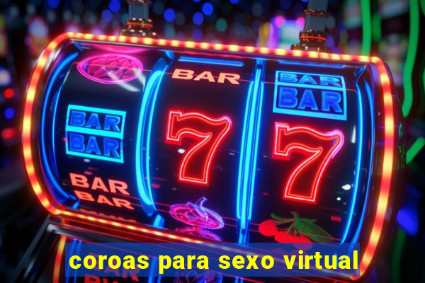 coroas para sexo virtual