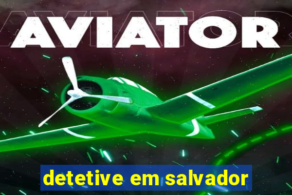 detetive em salvador