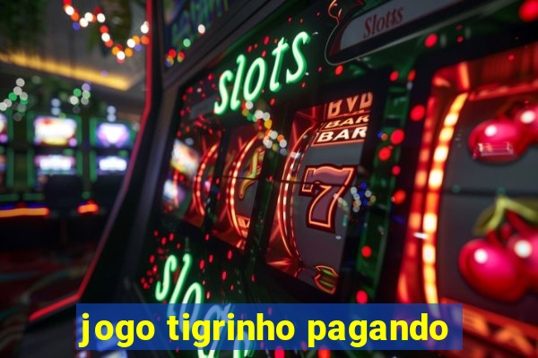 jogo tigrinho pagando