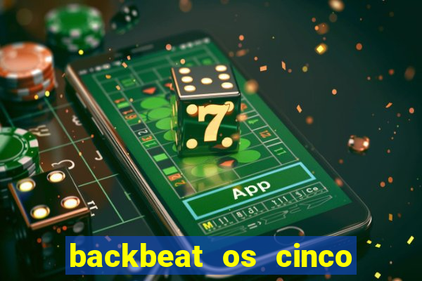 backbeat os cinco rapazes de liverpool download legendado