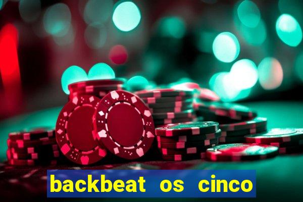 backbeat os cinco rapazes de liverpool download legendado