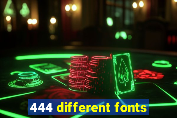 444 different fonts