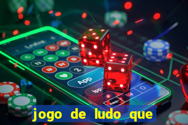 jogo de ludo que ganha dinheiro