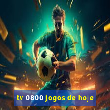 tv 0800 jogos de hoje